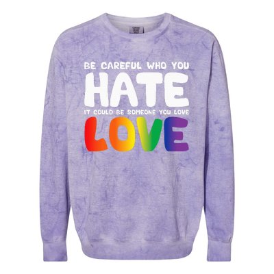 Be Careful Who You Hate It Could Be Someone You Love Pride Colorblast Crewneck Sweatshirt