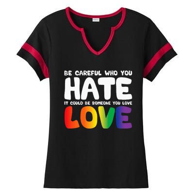 Be Careful Who You Hate It Could Be Someone You Love Pride Ladies Halftime Notch Neck Tee