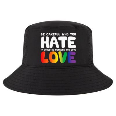 Be Careful Who You Hate It Could Be Someone You Love Pride Cool Comfort Performance Bucket Hat