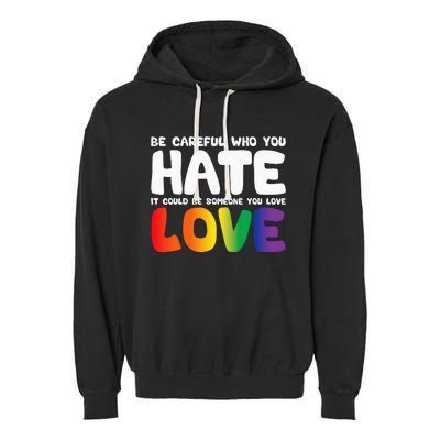 Be Careful Who You Hate It Could Be Someone You Love Pride Garment-Dyed Fleece Hoodie