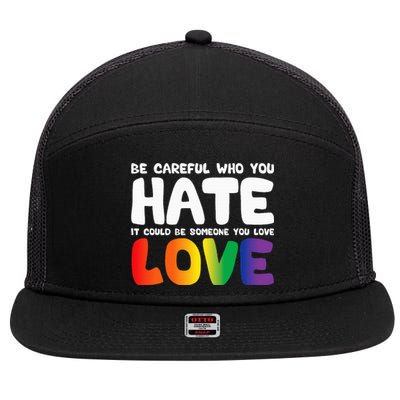 Be Careful Who You Hate It Could Be Someone You Love Pride 7 Panel Mesh Trucker Snapback Hat