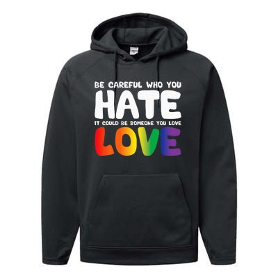 Be Careful Who You Hate It Could Be Someone You Love Pride Performance Fleece Hoodie