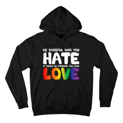 Be Careful Who You Hate It Could Be Someone You Love Pride Hoodie