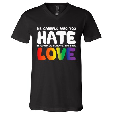 Be Careful Who You Hate It Could Be Someone You Love Pride V-Neck T-Shirt