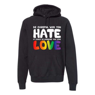 Be Careful Who You Hate It Could Be Someone You Love Pride Premium Hoodie