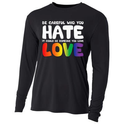 Be Careful Who You Hate It Could Be Someone You Love Pride Cooling Performance Long Sleeve Crew