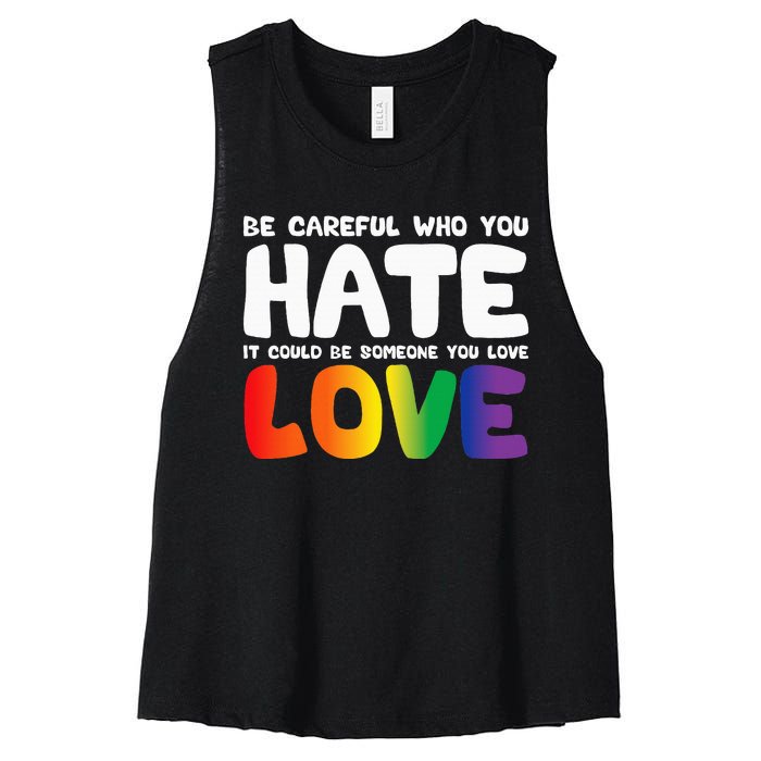 Be Careful Who You Hate It Could Be Someone You Love Pride Women's Racerback Cropped Tank