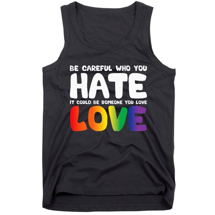 Be Careful Who You Hate It Could Be Someone You Love Pride Tank Top