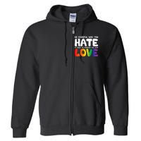 Be Careful Who You Hate It Could Be Someone You Love Pride Full Zip Hoodie