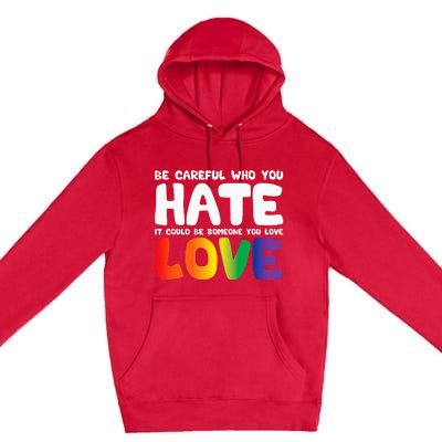 Be Careful Who You Hate It Could Be Someone You Love Pride Premium Pullover Hoodie