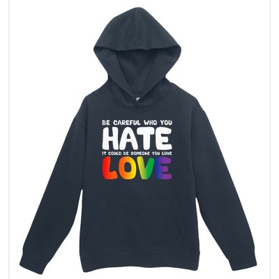 Be Careful Who You Hate It Could Be Someone You Love Pride Urban Pullover Hoodie