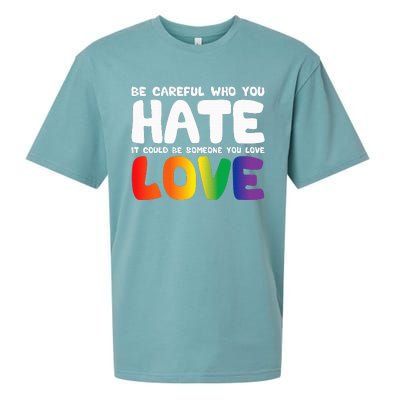 Be Careful Who You Hate It Could Be Someone You Love Pride Sueded Cloud Jersey T-Shirt