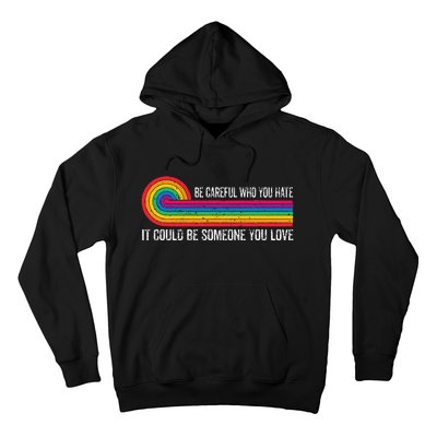 Be Careful Who You Hate It Could Be Someone You Love Hoodie