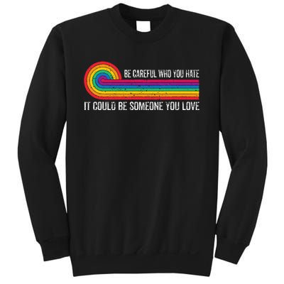 Be Careful Who You Hate It Could Be Someone You Love Sweatshirt