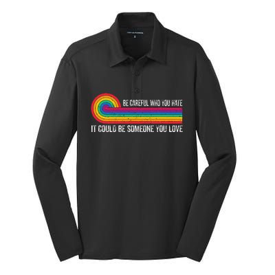 Be Careful Who You Hate It Could Be Someone You Love Silk Touch Performance Long Sleeve Polo