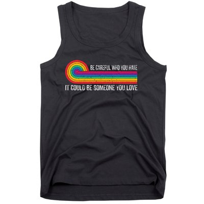 Be Careful Who You Hate It Could Be Someone You Love Tank Top