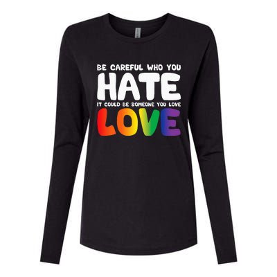 Be Careful Who You Hate It Could Be Someone You Love Womens Cotton Relaxed Long Sleeve T-Shirt