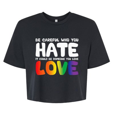 Be Careful Who You Hate It Could Be Someone You Love Bella+Canvas Jersey Crop Tee