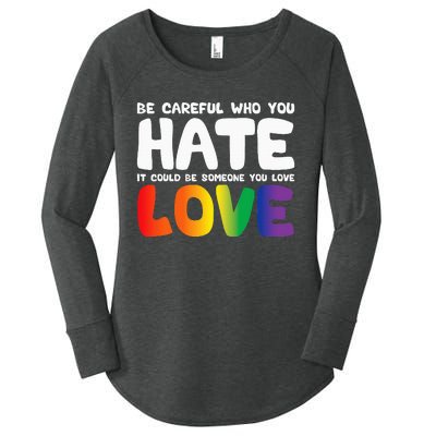 Be Careful Who You Hate It Could Be Someone You Love Women's Perfect Tri Tunic Long Sleeve Shirt