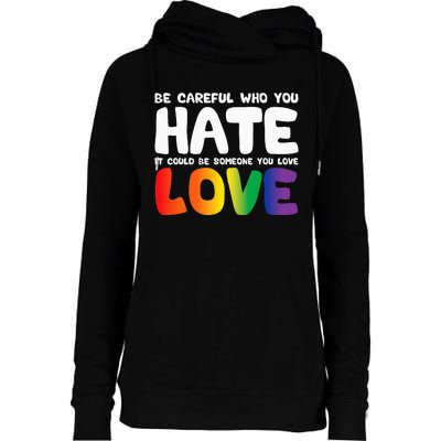 Be Careful Who You Hate It Could Be Someone You Love Womens Funnel Neck Pullover Hood