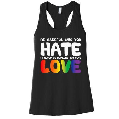 Be Careful Who You Hate It Could Be Someone You Love Women's Racerback Tank