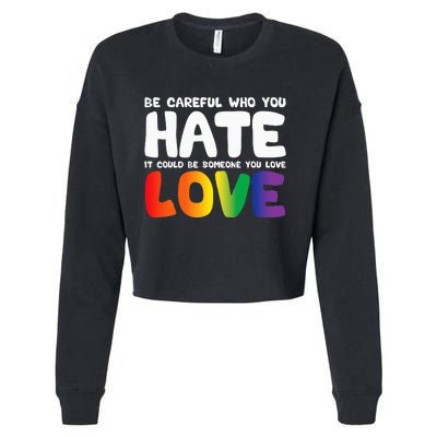 Be Careful Who You Hate It Could Be Someone You Love Cropped Pullover Crew