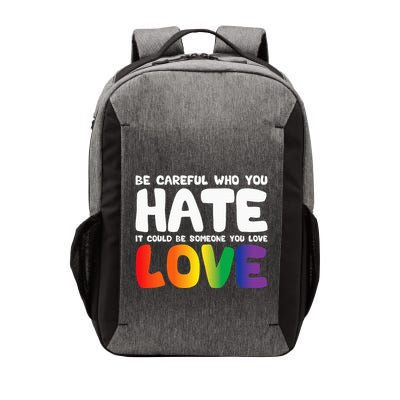 Be Careful Who You Hate It Could Be Someone You Love Vector Backpack