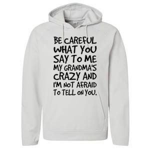 Be Careful What You Say To Me My Grandmas Crazy Funny Family Performance Fleece Hoodie