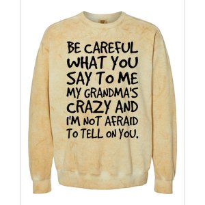 Be Careful What You Say To Me My Grandmas Crazy Funny Family Colorblast Crewneck Sweatshirt