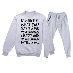 Be Careful What You Say To Me My Grandmas Crazy Funny Family Premium Crewneck Sweatsuit Set