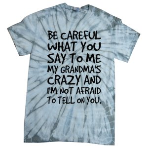 Be Careful What You Say To Me My Grandmas Crazy Funny Family Tie-Dye T-Shirt