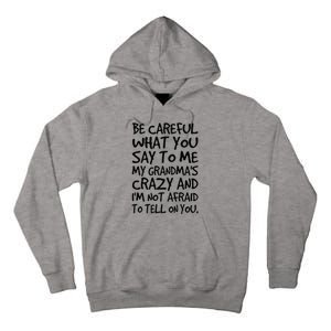 Be Careful What You Say To Me My Grandmas Crazy Funny Family Tall Hoodie