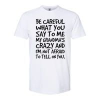 Be Careful What You Say To Me My Grandmas Crazy Funny Family Softstyle CVC T-Shirt