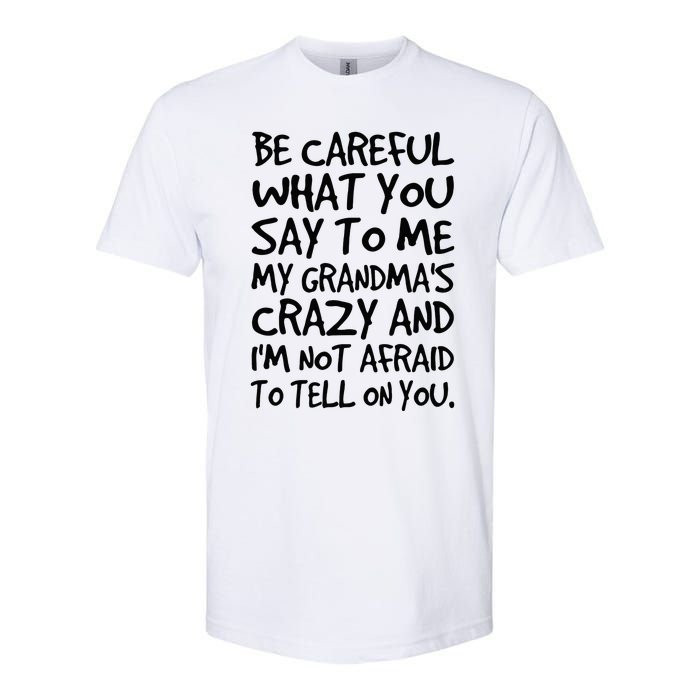 Be Careful What You Say To Me My Grandmas Crazy Funny Family Softstyle CVC T-Shirt