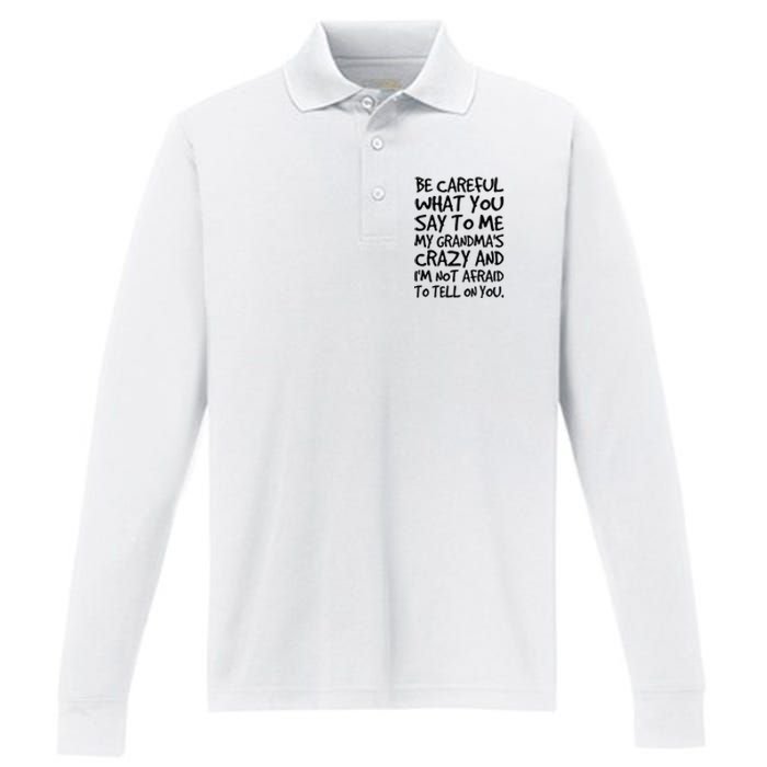 Be Careful What You Say To Me My Grandmas Crazy Funny Family Performance Long Sleeve Polo