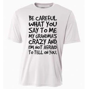 Be Careful What You Say To Me My Grandmas Crazy Funny Family Cooling Performance Crew T-Shirt