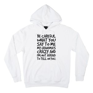 Be Careful What You Say To Me My Grandmas Crazy Funny Family Hoodie