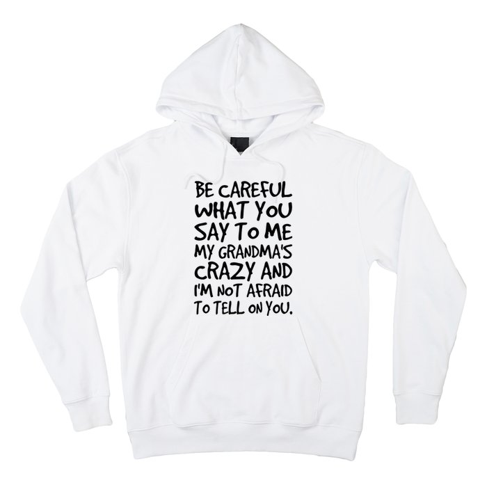 Be Careful What You Say To Me My Grandmas Crazy Funny Family Hoodie