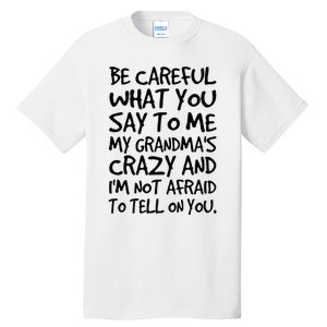 Be Careful What You Say To Me My Grandmas Crazy Funny Family Tall T-Shirt