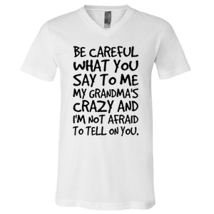 Be Careful What You Say To Me My Grandmas Crazy Funny Family V-Neck T-Shirt