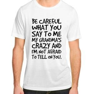 Be Careful What You Say To Me My Grandmas Crazy Funny Family Adult ChromaSoft Performance T-Shirt