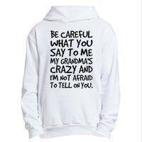 Be Careful What You Say To Me My Grandmas Crazy Funny Family Urban Pullover Hoodie