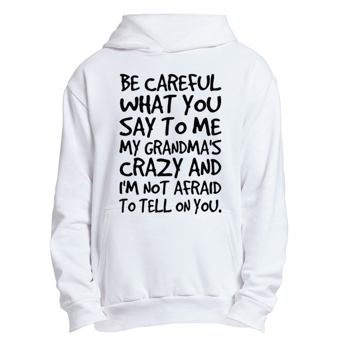 Be Careful What You Say To Me My Grandmas Crazy Funny Family Urban Pullover Hoodie