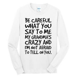 Be Careful What You Say To Me My Grandmas Crazy Funny Family Tall Long Sleeve T-Shirt