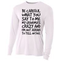 Be Careful What You Say To Me My Grandmas Crazy Funny Family Cooling Performance Long Sleeve Crew