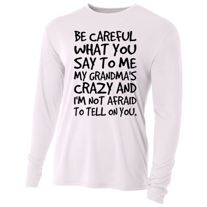 Be Careful What You Say To Me My Grandmas Crazy Funny Family Cooling Performance Long Sleeve Crew