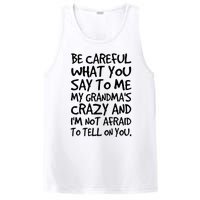 Be Careful What You Say To Me My Grandmas Crazy Funny Family PosiCharge Competitor Tank