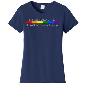 Be Careful Who You Hate, It Could Be Someone You Love Women's T-Shirt