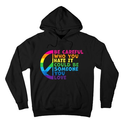 Be Careful Who You Hate It Could Be Someone You Love Hoodie