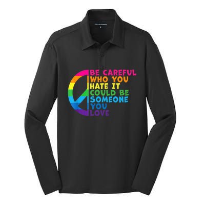 Be Careful Who You Hate It Could Be Someone You Love Silk Touch Performance Long Sleeve Polo